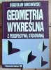 Bogusław Grochowski - Geometria wykreślna zperspektywą stosowaną